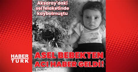 Aksaray’da selde kaybolan Asel bebeğin cansız bedenine ulaşıldı